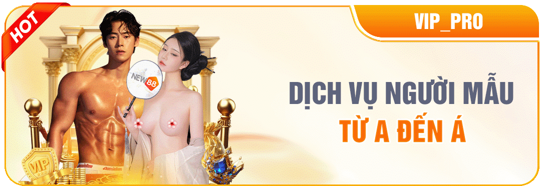 NEW88 THĂNG HOA TỪNG KHOẢNH KHẮC DỊCH VỤ NGƯỜI MẪU ĐẲNG CẤP TỪ A ĐẾN Á